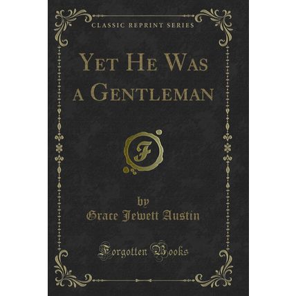 Yet He Was a Gentleman (Classic Reprint)