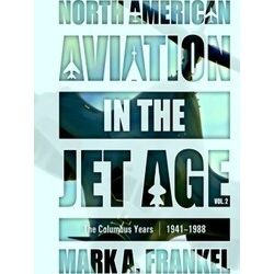 North American Aviation In The Jet Age, Vol. 2