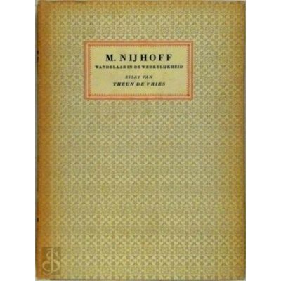 M. Nijhoff: Wandelaar in de Werkelijkheid - Essay van Theun de Vries by Theun De