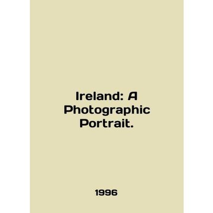 Ireland: A Photographic Portrait. In English /Ireland: A Photographic Portrait.
