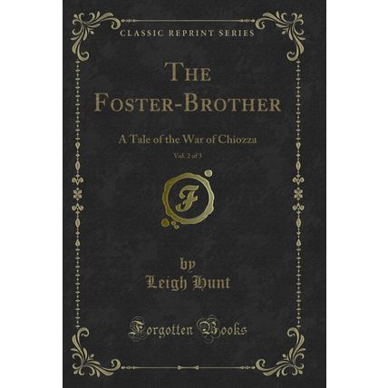 The Foster-Brother, Vol. 2 of 3: A Tale of the War of Chiozza (Classic Reprint)