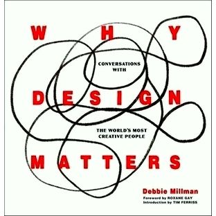 Why Design Matters - Conversations With the World's Most Creative People - Debbi