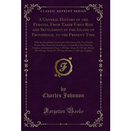 A General History of the Pyrates, From Their First Rise and Settlement in the