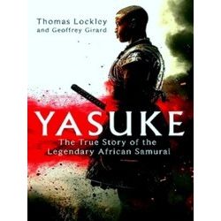 Yasuke The True Story Of The Legendary African Samurai