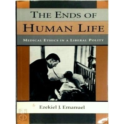 The Ends of Human Life - Medical Ethics in a Liberal Polity (Paper) by Ezekiel J