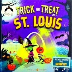 Trick or Treat in St. Louis: A Halloween Adventure Through Gateway City by Eric