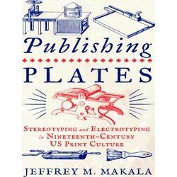 Penn State Series in the History of the Book: Publishing Plates - Jeffrey M. Mak