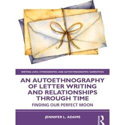 Writing Lives: Ethnographic Narratives-An Autoethnography Of Letter Writing And