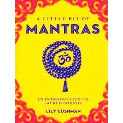 A Little Bit Of Mantras An Introduction To Sacred Sounds Little Bit Series 14