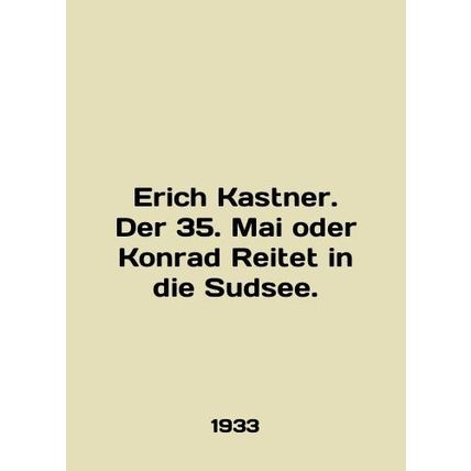 Erich Kastner. Der 35. Mai oder Konrad Reitet in die Sudsee. In German /Erich K