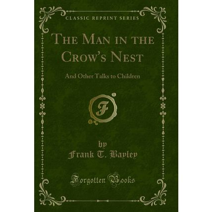 The Man in the Crow's Nest: And Other Talks to Children (Classic Reprint)