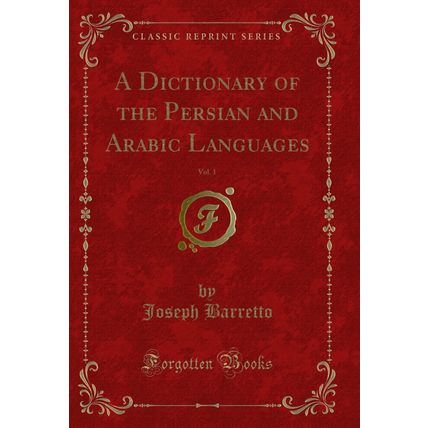 A Dictionary of the Persian and Arabic Languages, Vol. 1 (Classic Reprint)