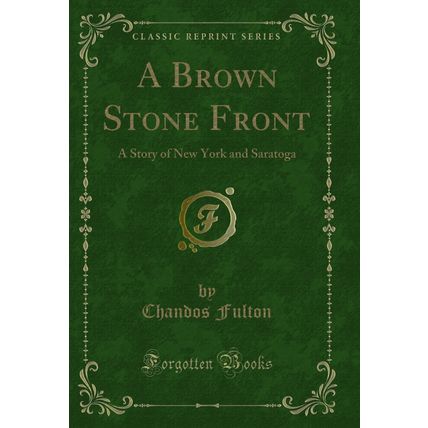 A Brown Stone Front: A Story of New York and Saratoga (Classic Reprint)