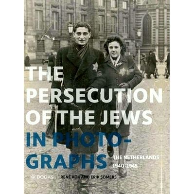 The Persecution of the Jews in Photographs - The Netherlands 1940-1945
