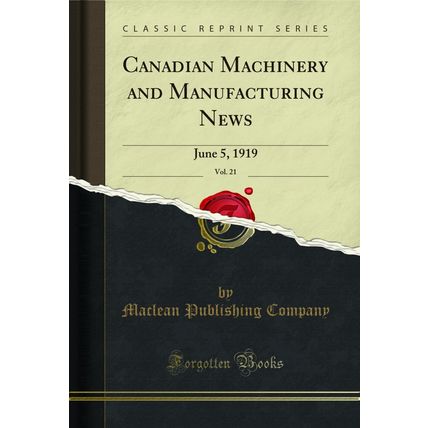 Canadian Machinery and Manufacturing News, Vol. 21: June 5, 1919