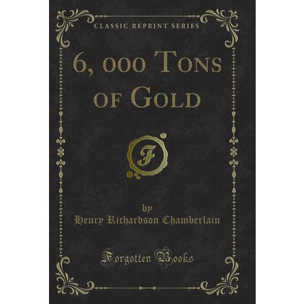 6, 000 Tons of Gold (Classic Reprint)