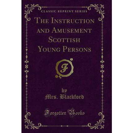 The Instruction and Amusement Scottish Young Persons (Classic Reprint)