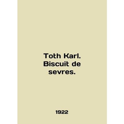 Toth Karl. Biscuit de sevres. In German (ask us if in doubt)/Toth Karl. Biscuit