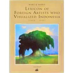 Lexicon Of Foreign Artists Who Visualized Indonesia (1600-1950)