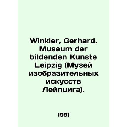 Winkler, Gerhard. Museum der bildenden Kunste Leipzig. In Russian /Winkler, Ge