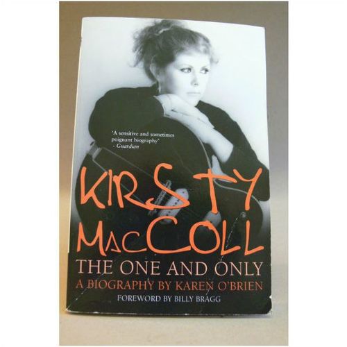 Kirsty Maccoll The one and only a Biography by Karen o Brien