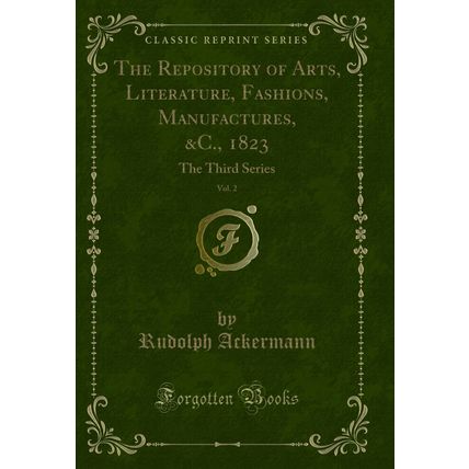 The Repository of Arts, Literature, Fashions, Manufactures, &C., 1823, Vol. 2