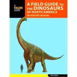 A Field Guide To The Dinosaurs Of North America