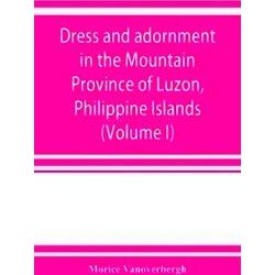 Dress and adornment in the Mountain Province of Luzon, Philippine Islands (Volum