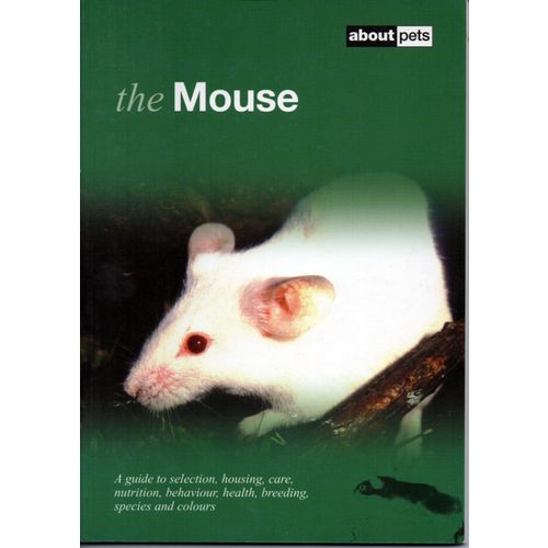 The Mouse A Guide to Selection Housing Care Nutrition Behaviour Health Breeding