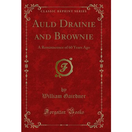 Auld Drainie and Brownie: A Reminiscence of 60 Years Ago (Classic Reprint)