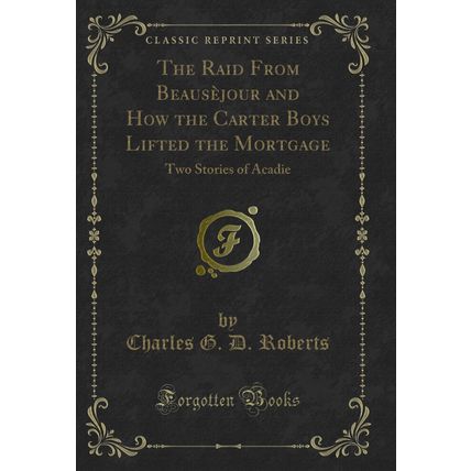The Raid From Beausèjour and How the Carter Boys Lifted the Mortgage