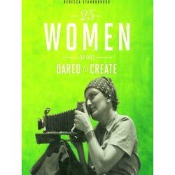 Daring Women 25 Women Who Dared To Create