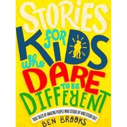 Stories for Kids Who Dare to Be Different True Tales of Amazing People Who Stood