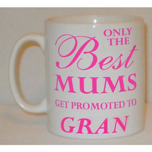 Only The Best Mums Get Promoted To Gran Mug Can Personalise Great Mother Gift