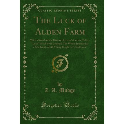 The Luck of Alden Farm: With a Sketch of the History of Crane's Corner