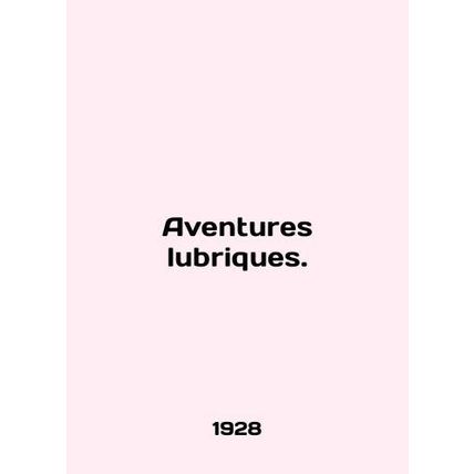 Adventures lubriques. In French (ask us if in doubt)/Aventures lubriques.