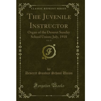The Juvenile Instructor, Vol. 53: Organ of the Deseret Sunday School Union