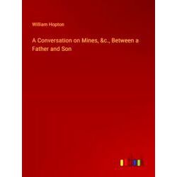 A Conversation on Mines, &c. Between a Father and Son
