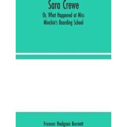 Sara Crewe;Or, What Happened at Miss Minchin's Boarding School