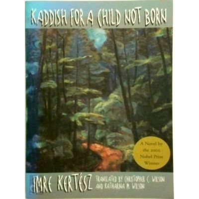 Kaddish for a Child not Born by Imre Kertesz; Christopher C. Wilson; Katharina M