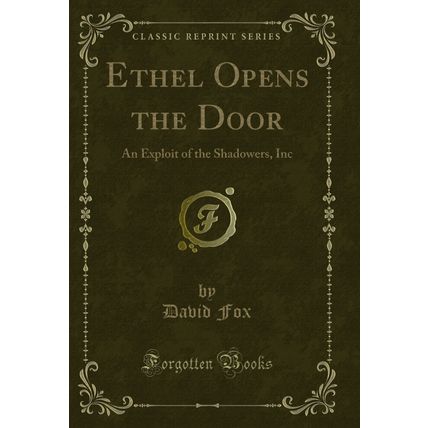 Ethel Opens the Door: An Exploit of the Shadowers, Inc (Classic Reprint)