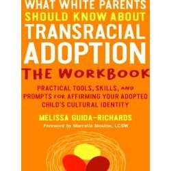 What White Parents Should Know About Transracial Adoption-The Workbook