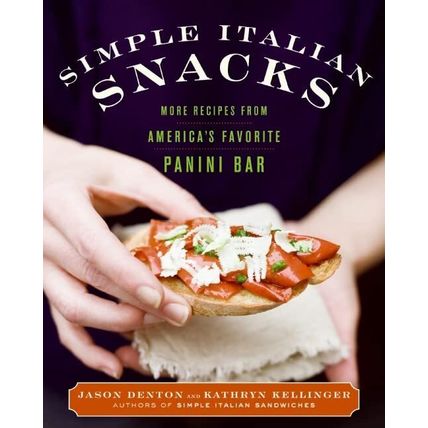 Simple Italian Snacks: More Recipes from America's Favorite Panini Bar (Simple I