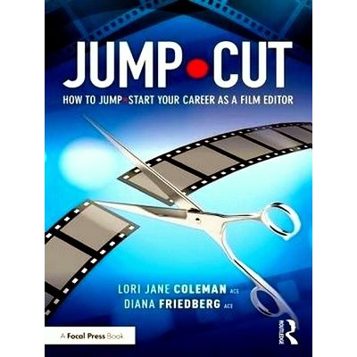 Jump Cut - How to Jump Start Your Career as a Film Editor - Lori Coleman