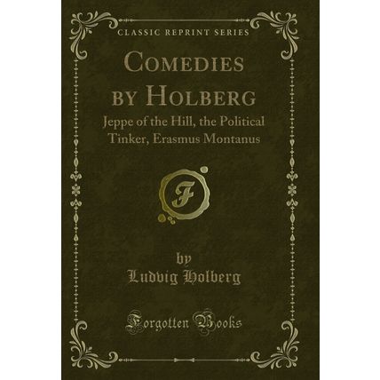 Comedies by Holberg: Jeppe of the Hill, the Political Tinker, Erasmus Montanus
