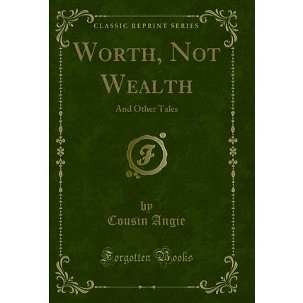 Worth, Not Wealth: And Other Tales (Classic Reprint)