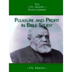 The D.L. Moody Study Library - Pleasure & Profit in Bible Study