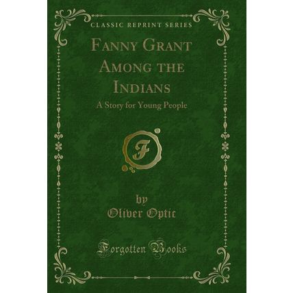 Fanny Grant Among the Indians: A Story for Young People (Classic Reprint)