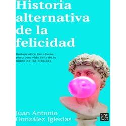 Historia Alternativa De La Felicidad / An Alternative History Of Happiness