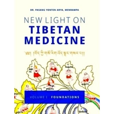 New Light on Tibetan Medicine - Volume I - Foundations by Pasang Yonten Arya